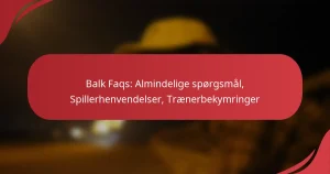 Balk Faqs: Almindelige spørgsmål, Spillerhenvendelser, Trænerbekymringer