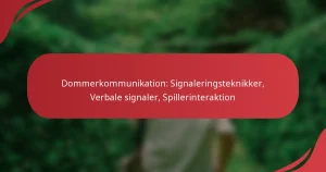 Dommerkommunikation: Signaleringsteknikker, Verbale signaler, Spillerinteraktion