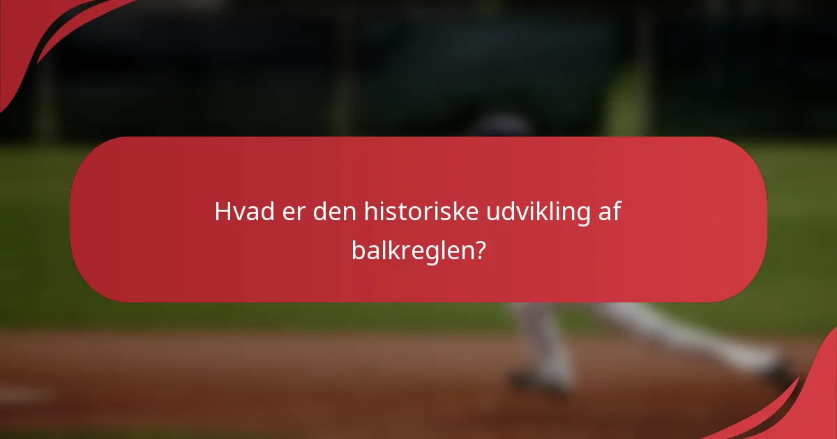 Hvad er den historiske udvikling af balkreglen?
