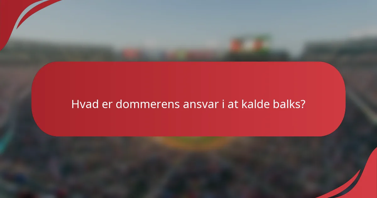 Hvad er dommerens ansvar i at kalde balks?