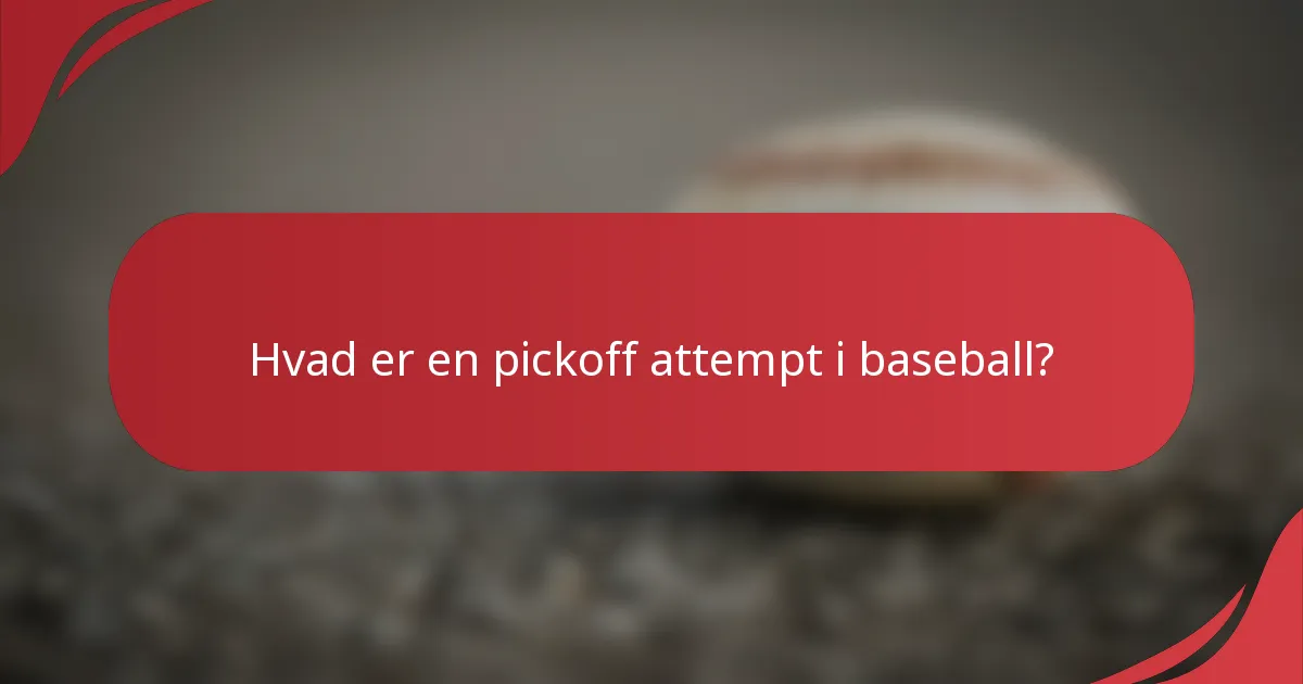 Hvad er en pickoff attempt i baseball?