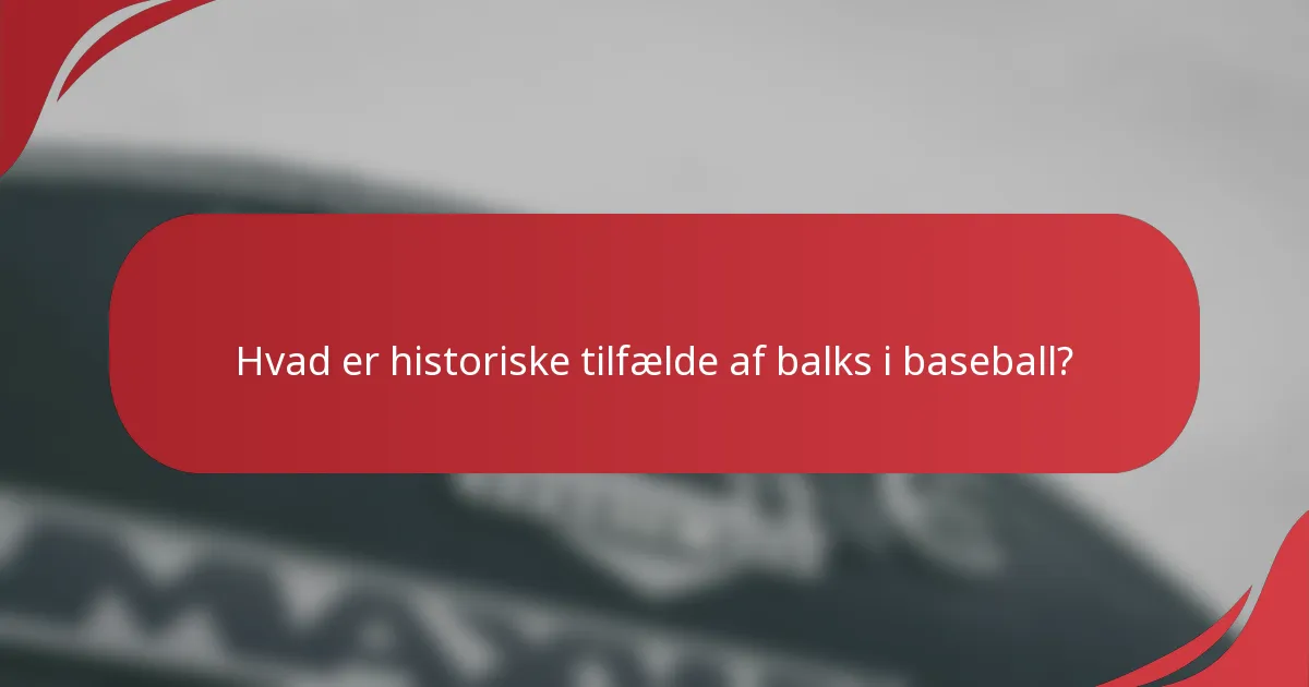 Hvad er historiske tilfælde af balks i baseball?