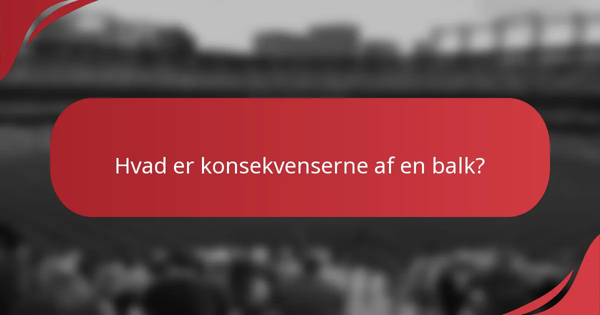 Hvad er konsekvenserne af en balk?