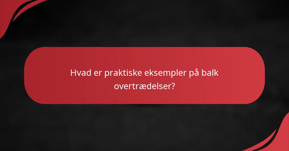 Hvad er praktiske eksempler på balk overtrædelser?