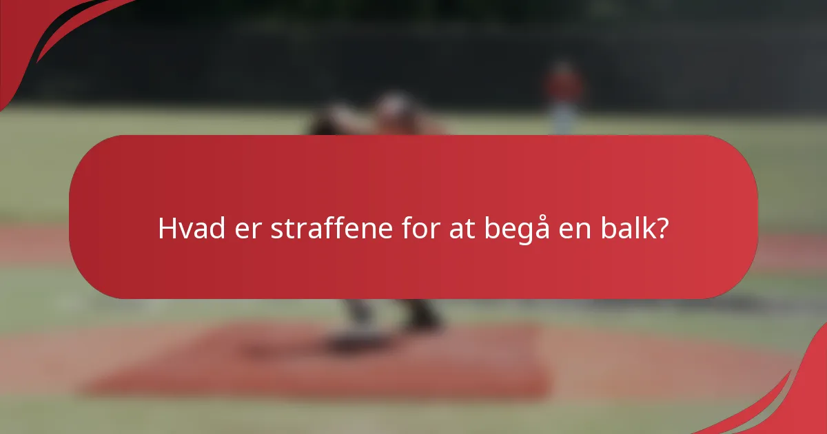 Hvad er straffene for at begå en balk?