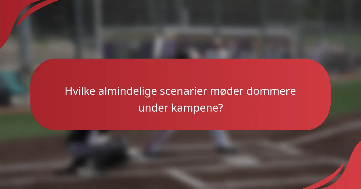 Hvilke almindelige scenarier møder dommere under kampene?