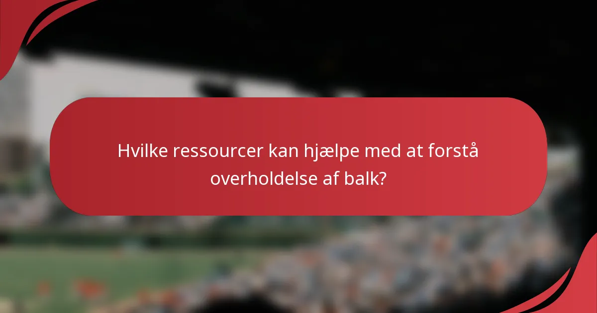 Hvilke ressourcer kan hjælpe med at forstå overholdelse af balk?