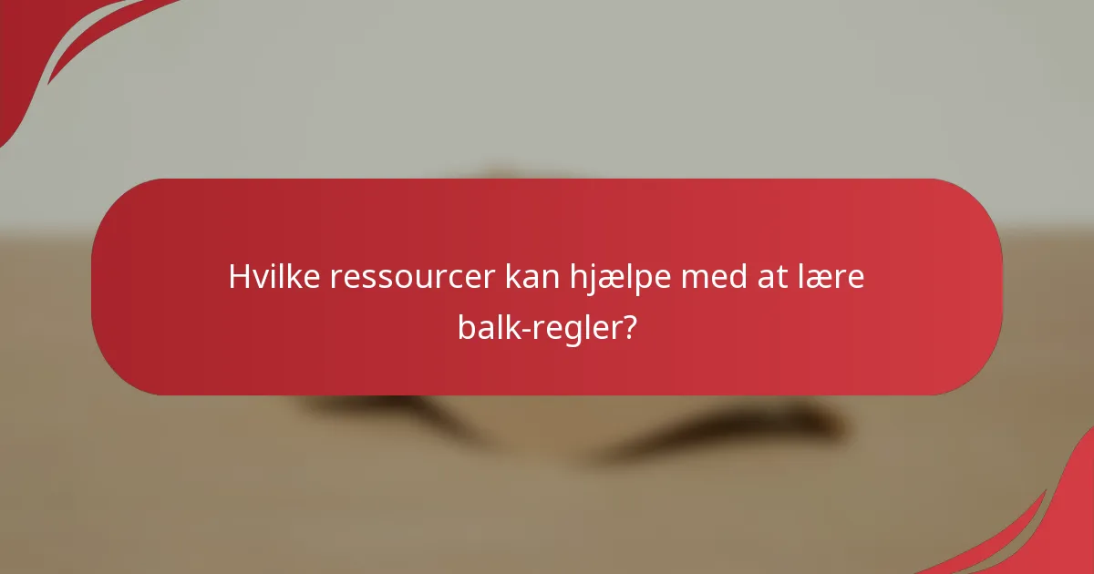 Hvilke ressourcer kan hjælpe med at lære balk-regler?