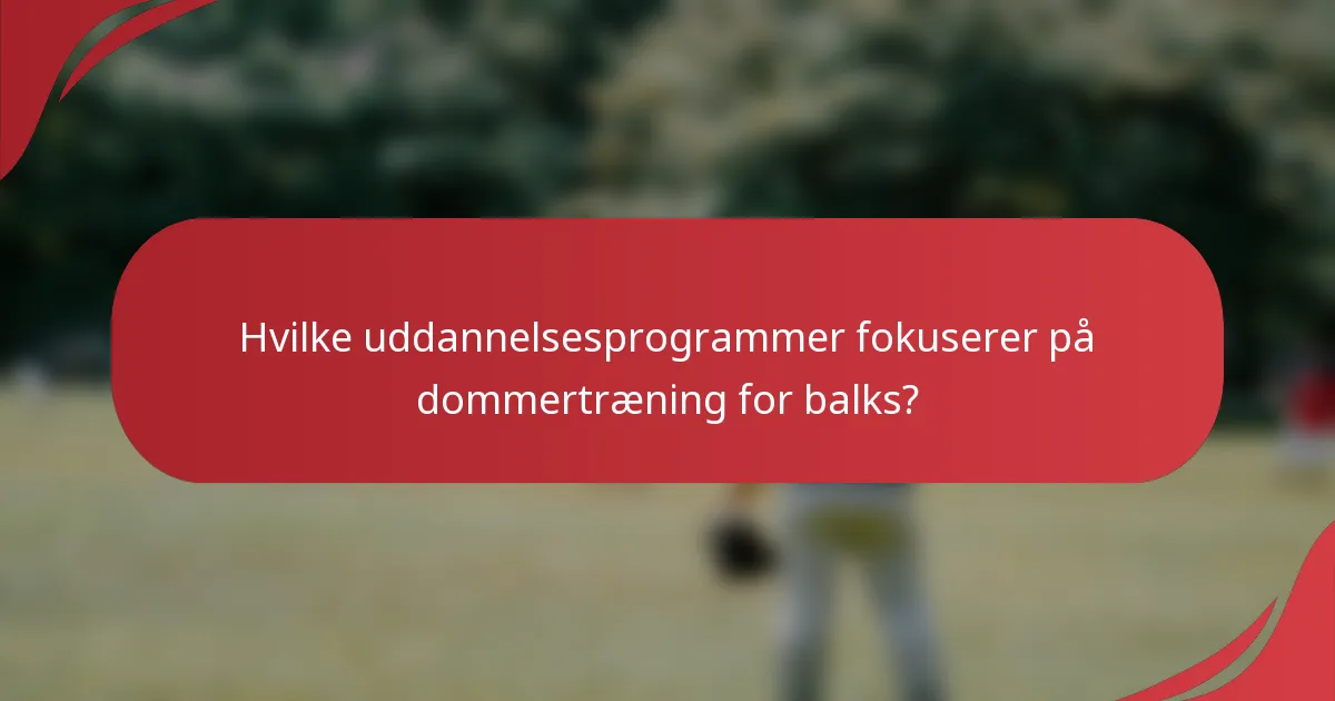 Hvilke uddannelsesprogrammer fokuserer på dommertræning for balks?