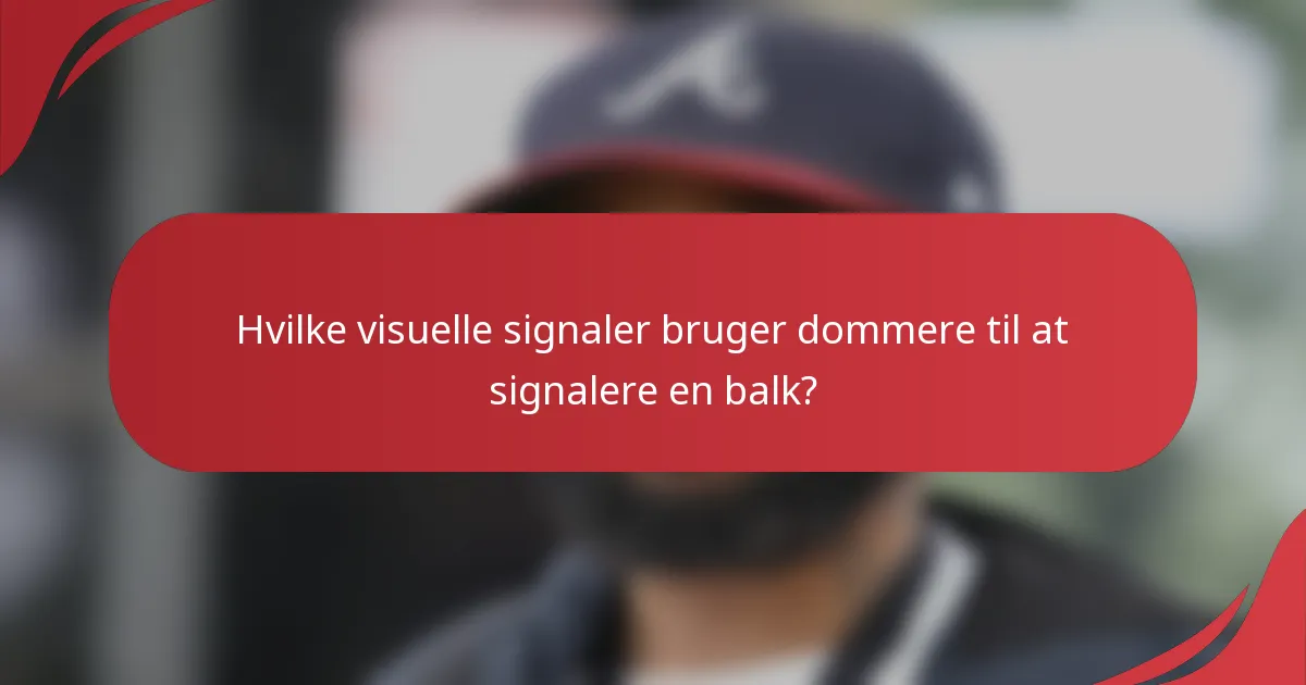 Hvilke visuelle signaler bruger dommere til at signalere en balk?