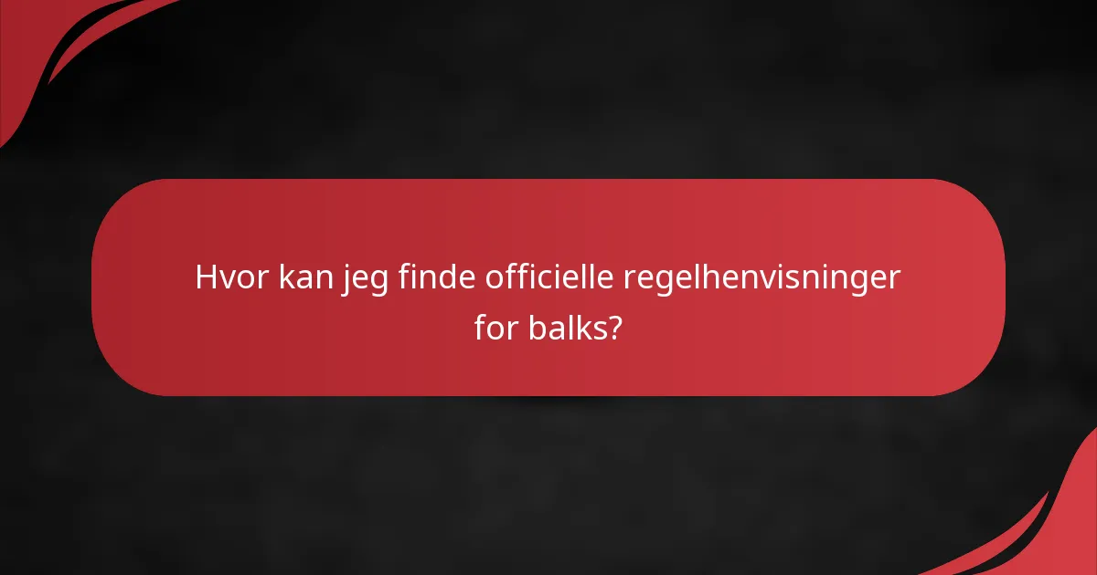 Hvor kan jeg finde officielle regelhenvisninger for balks?