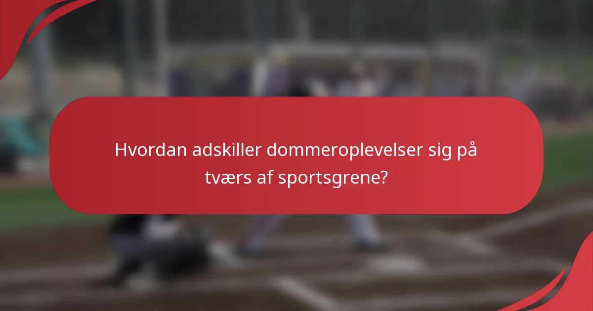Hvordan adskiller dommeroplevelser sig på tværs af sportsgrene?