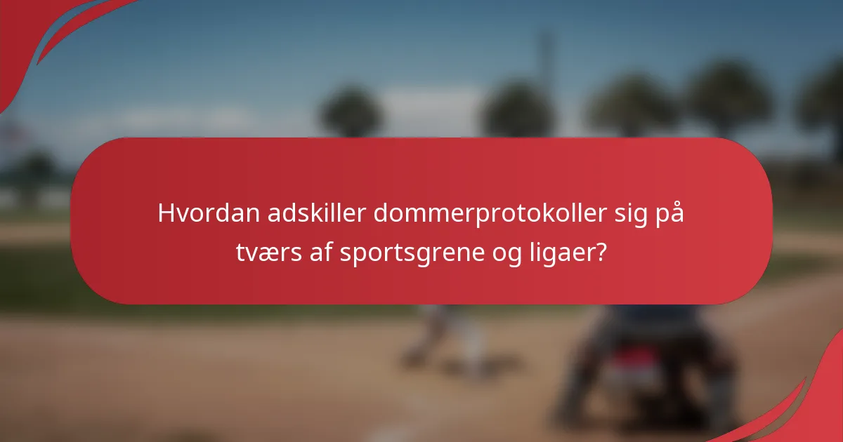 Hvordan adskiller dommerprotokoller sig på tværs af sportsgrene og ligaer?