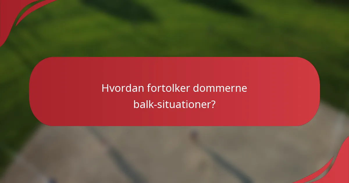 Hvordan fortolker dommerne balk-situationer?