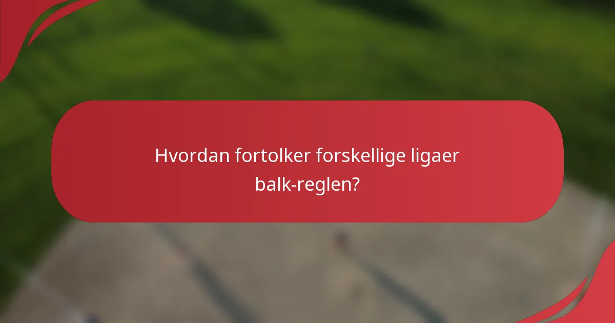 Hvordan fortolker forskellige ligaer balk-reglen?