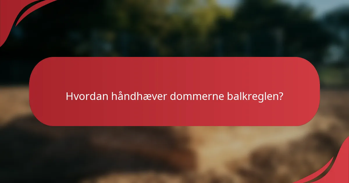 Hvordan håndhæver dommerne balkreglen?