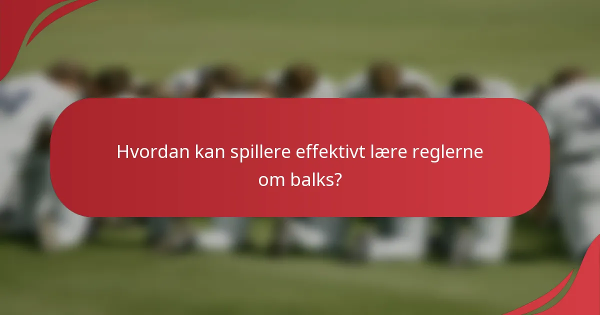 Hvordan kan spillere effektivt lære reglerne om balks?