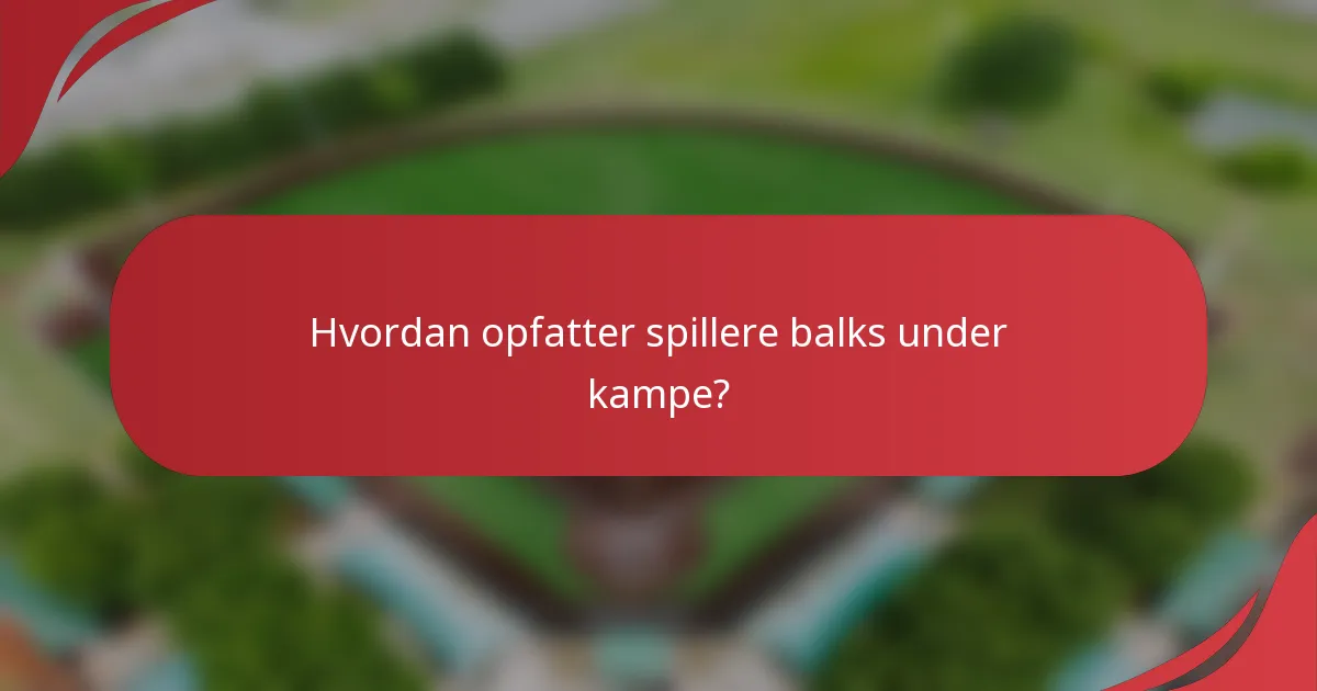 Hvordan opfatter spillere balks under kampe?