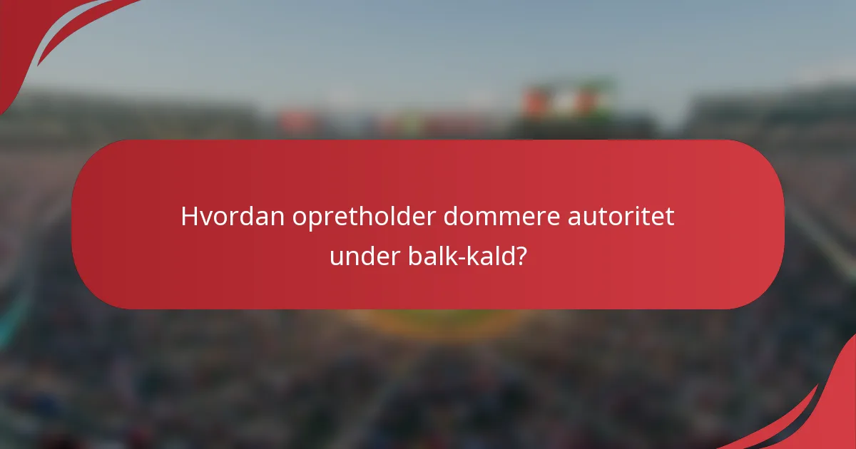 Hvordan opretholder dommere autoritet under balk-kald?