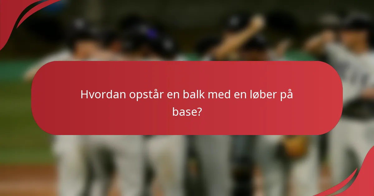 Hvordan opstår en balk med en løber på base?