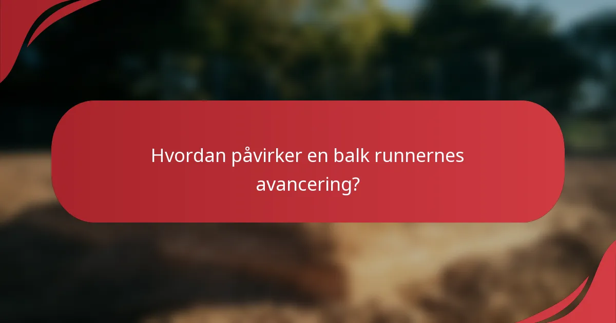 Hvordan påvirker en balk runnernes avancering?