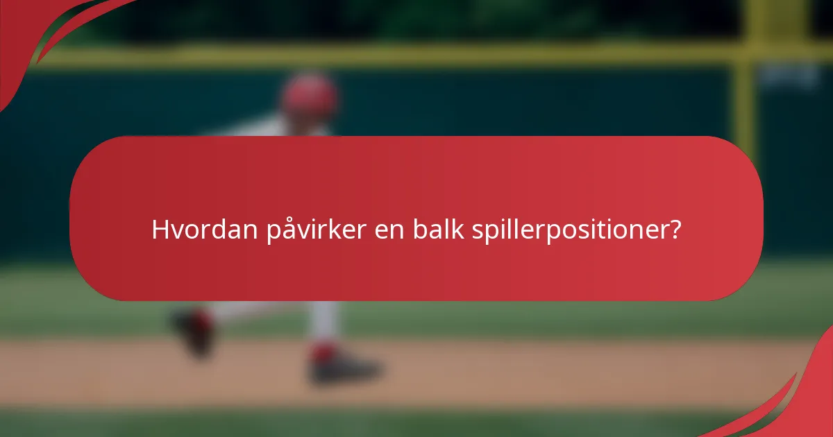 Hvordan påvirker en balk spillerpositioner?