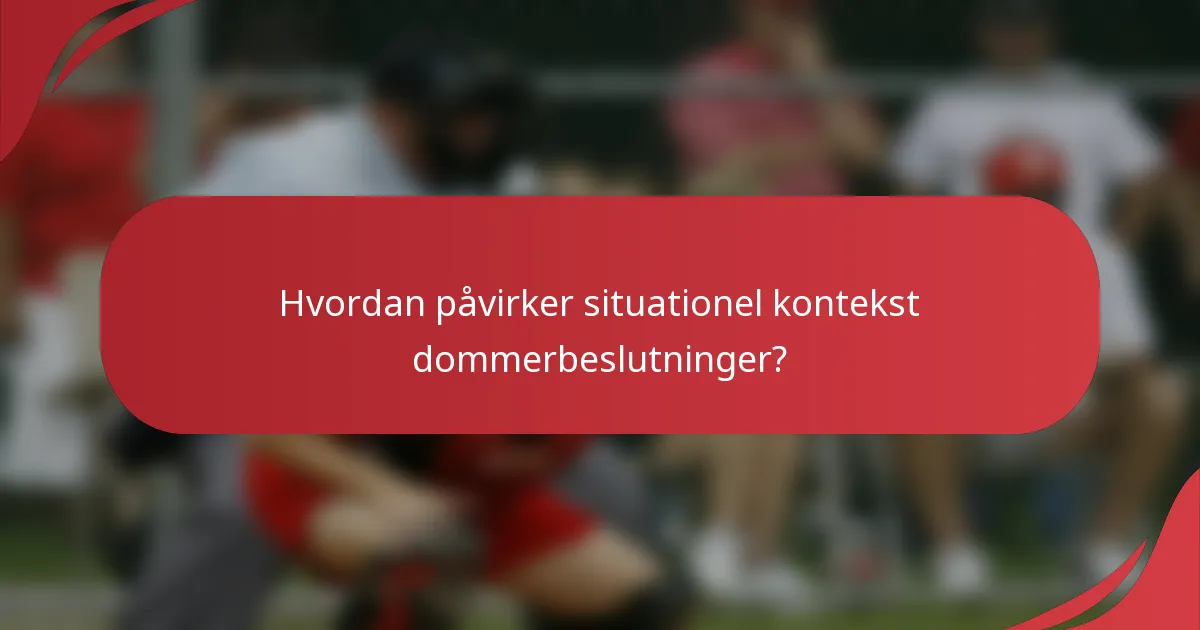 Hvordan påvirker situationel kontekst dommerbeslutninger?