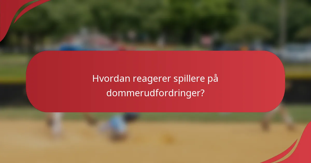 Hvordan reagerer spillere på dommerudfordringer?