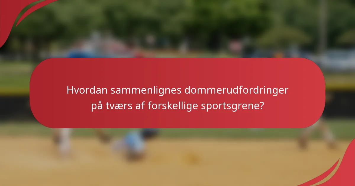 Hvordan sammenlignes dommerudfordringer på tværs af forskellige sportsgrene?