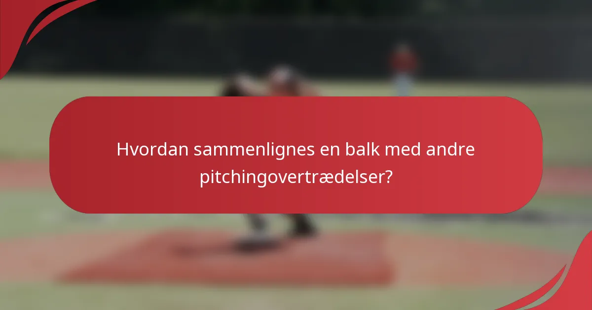 Hvordan sammenlignes en balk med andre pitchingovertrædelser?