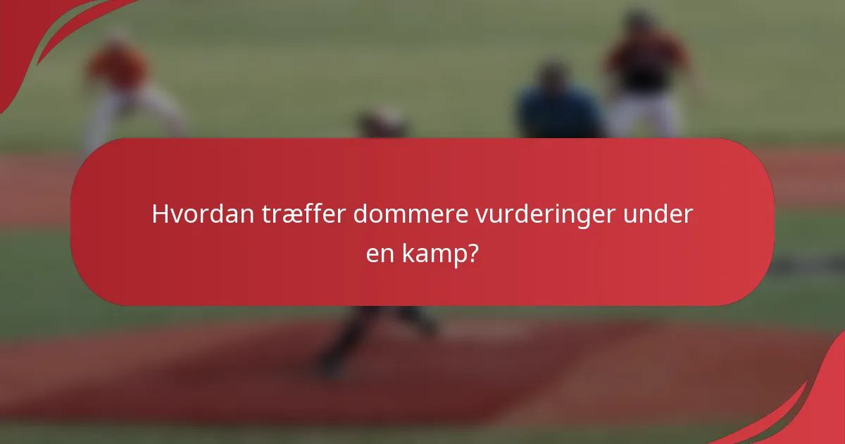 Hvordan træffer dommere vurderinger under en kamp?