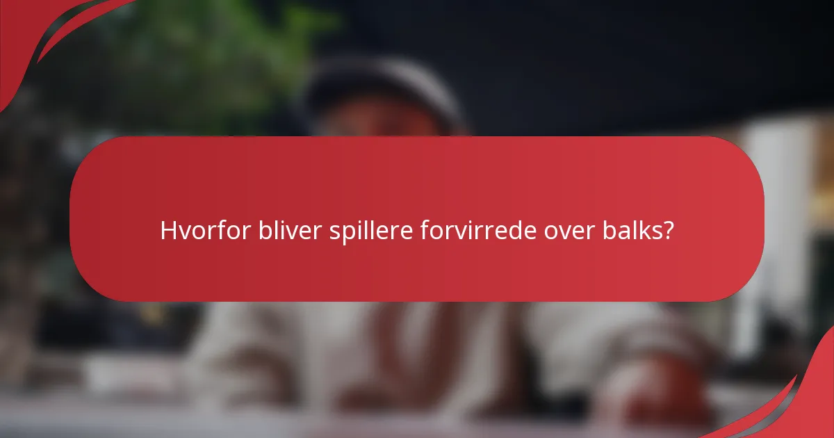 Hvorfor bliver spillere forvirrede over balks?