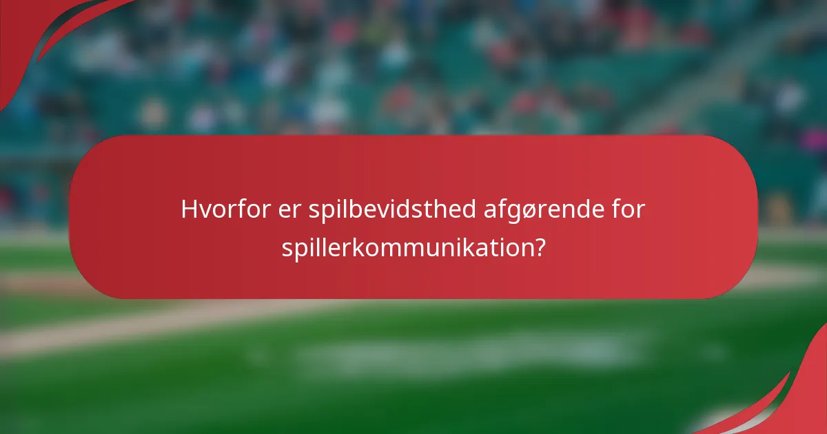 Hvorfor er spilbevidsthed afgørende for spillerkommunikation?
